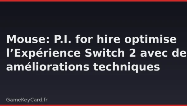 Mouse: P.I. for hire optimise l’Expérience Switch 2 avec des améliorations techniques