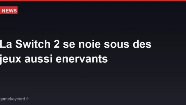 La Switch 2 se noie sous des jeux aussi enervants